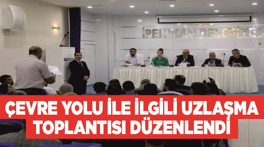 Çevre yolu ile ilgili uzlaşma toplantısı düzenlendi