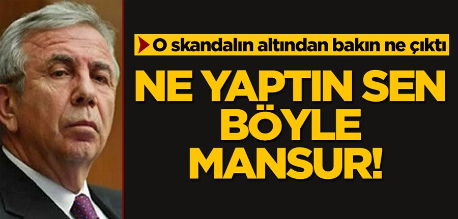 Ne yaptın sen böyle Mansur Yavaş! O skandalın altından bakın ne çıktı