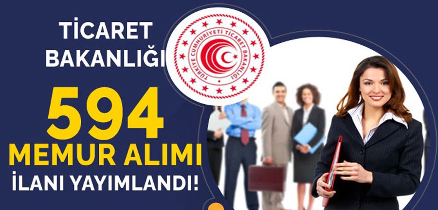 Ticaret Bakanlığı 594 Memur Alımı İlanı Yayımlandı! KPSS, Yaş ve Eğitim Şartları?
