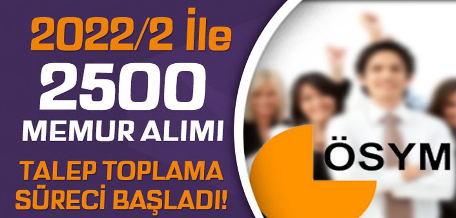  KPSS 2022/2 İle Kamuya 2500 Memur Alımı Talep Toplama Başladı!