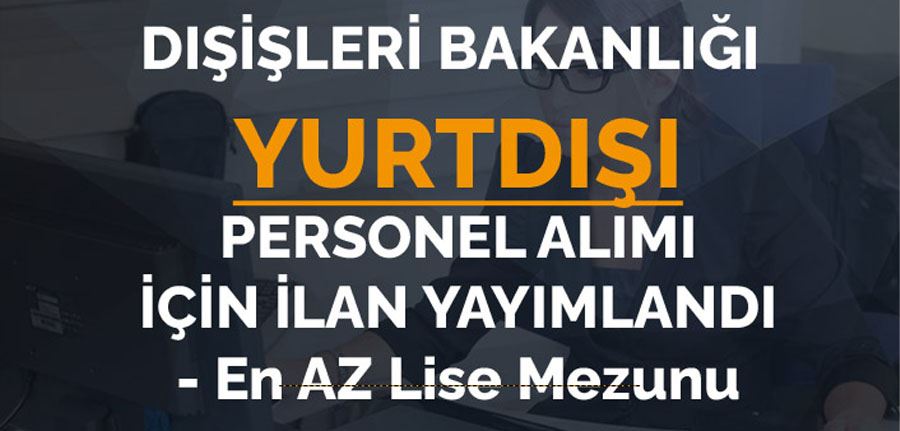 Kanada Personel Alımı İlanı Bakanlık Duyurdu! Montreal Başkonsolosluğu