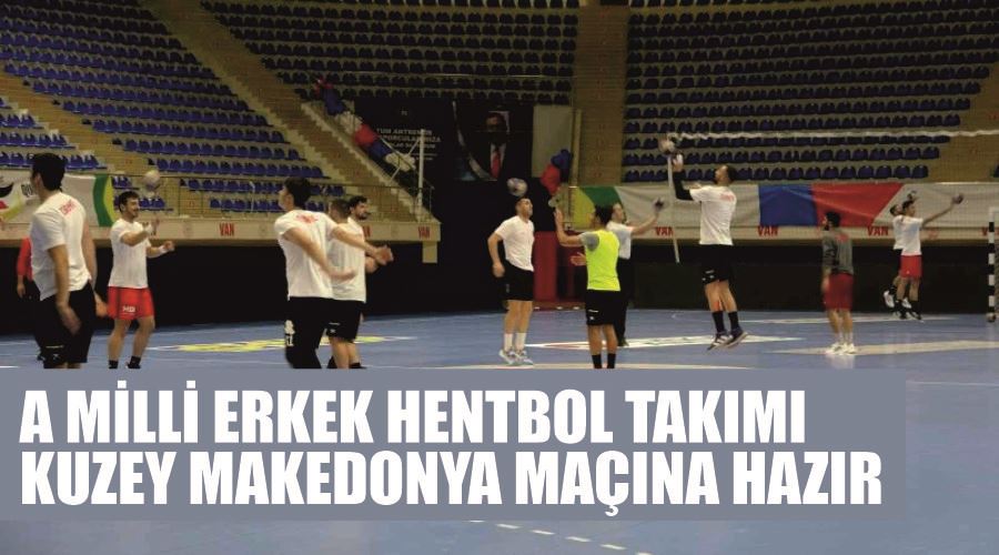 A Milli Erkek Hentbol Takımı, Kuzey Makedonya maçına hazır