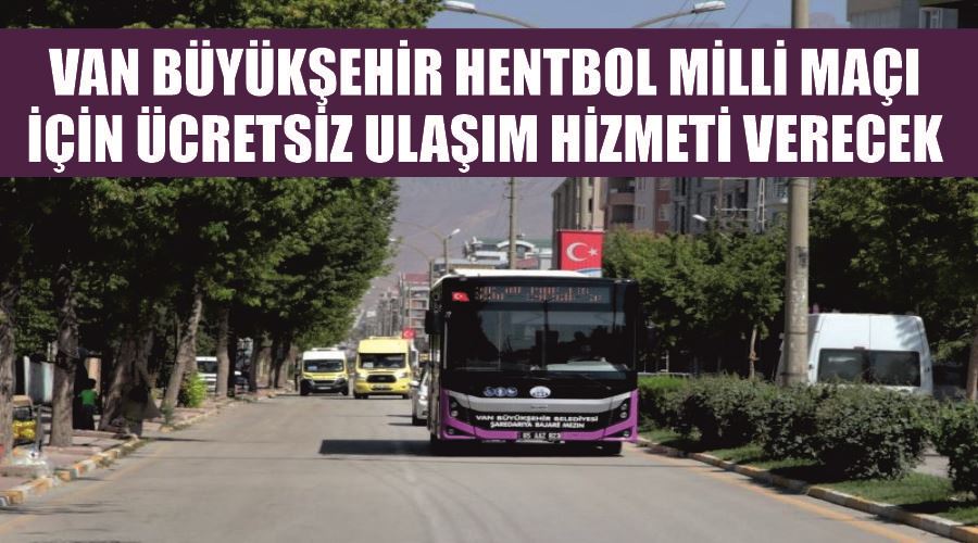 Van Büyükşehir hentbol milli maçı için  ücretsiz ulaşım hizmeti verecek