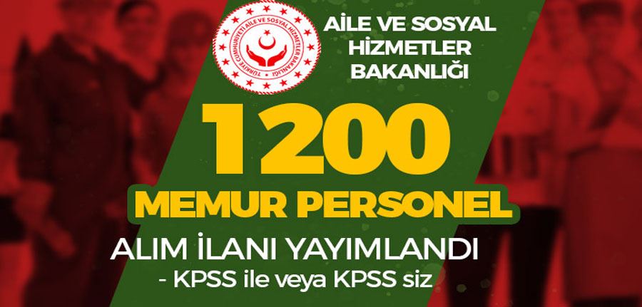 Aile ve Sosyal Hizmetler Bakanlığı 1200 Memur ve Personel Alıyor! KPSS li KPSS siz