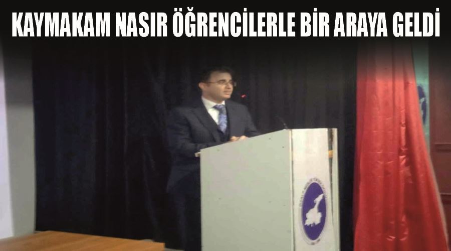 Kaymakam Nasır öğrencilerle bir araya geldi