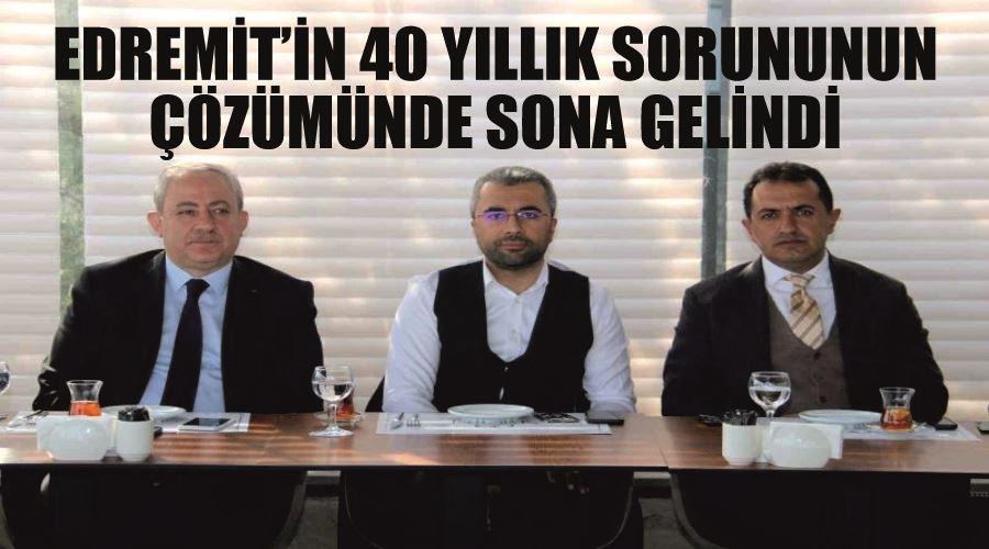 Edremit’in 40 yıllık sorununun çözümünde sona gelindi