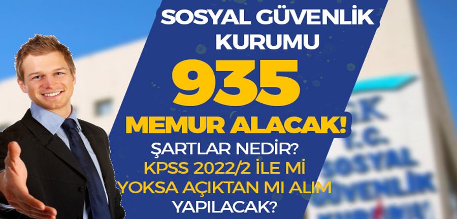 SGK 935 Memur Alımı Şartları? KPSS 2022/2 İle ve Açıktan Alım Yapılacak!