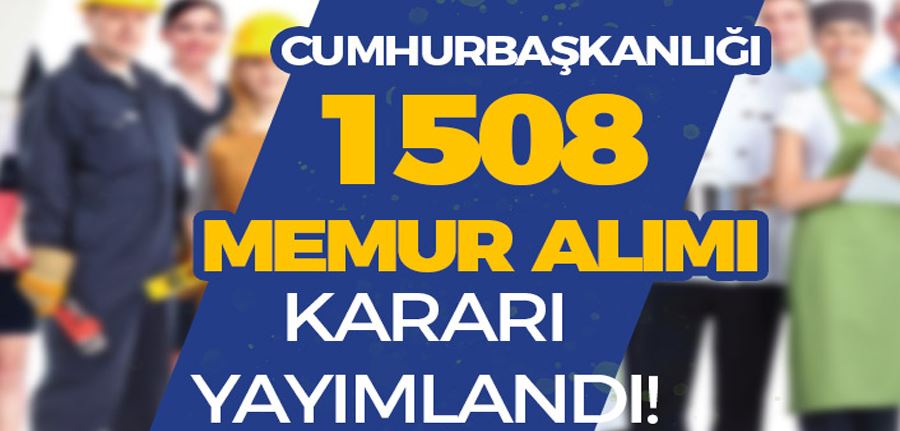 Cumhurbaşkanlığı 16 Kurum ve Bakanlık 1508 Memur Alımı İçin Yeni Karar Yayımladı!