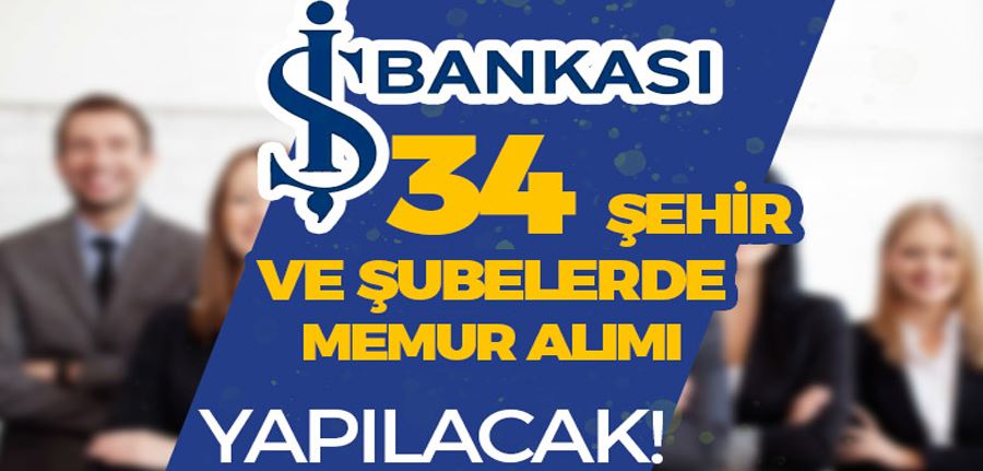 İş Bankası Van da dahil 34 Şehir ve Şubelere Memur Alımı İlanı Yayımlandı! - Şartlar Nedir?