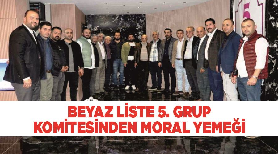 Beyaz Liste 5. Grup komitesinden moral yemeği