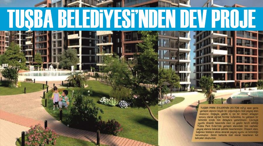 Tuşba Belediyesi’nden dev proje  