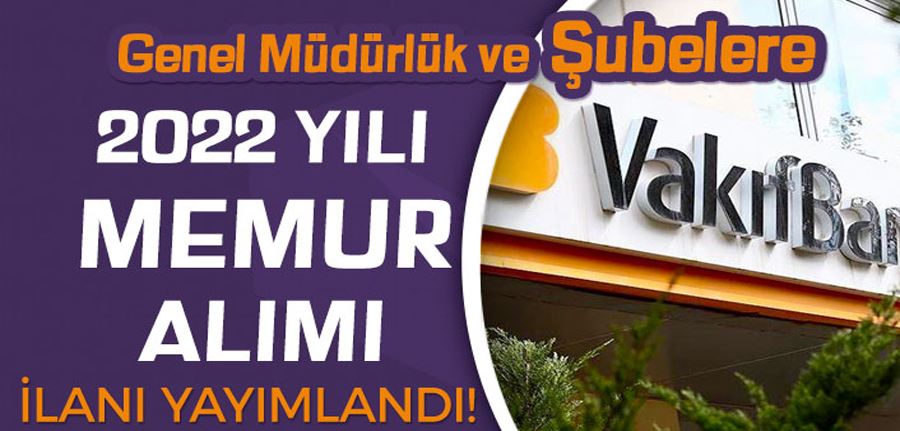 Vakıfbank Şube ve Müdürlüğe 2022 Yılı Memur Alımı İlanı Yayımlandı