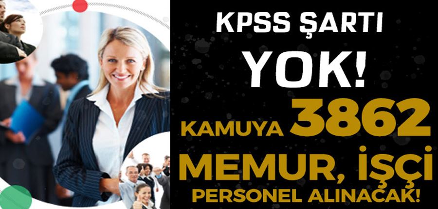 KPSS Şartı Olmaksızın Kurum ve Bakanlıklar 3862 Memur, İşçi ve Personel Alım İlanları