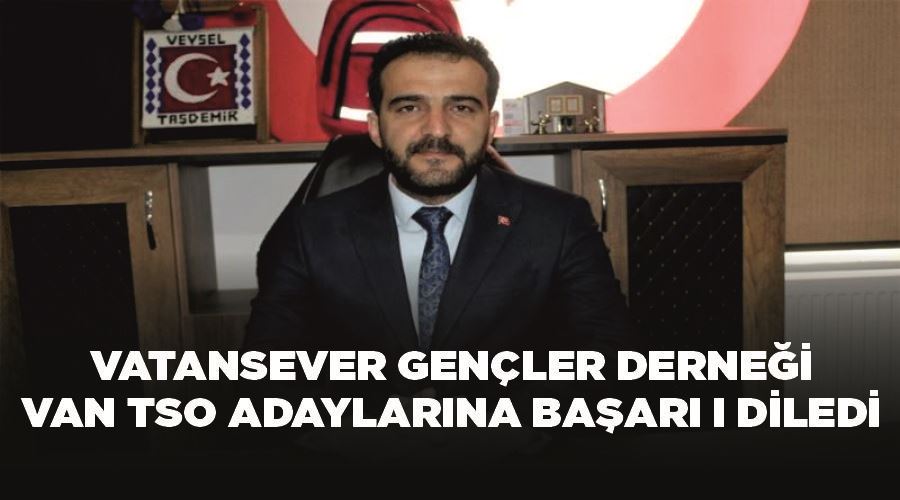 Vatansever Gençler Derneği Van TSO adaylarına başarı ı diledi
