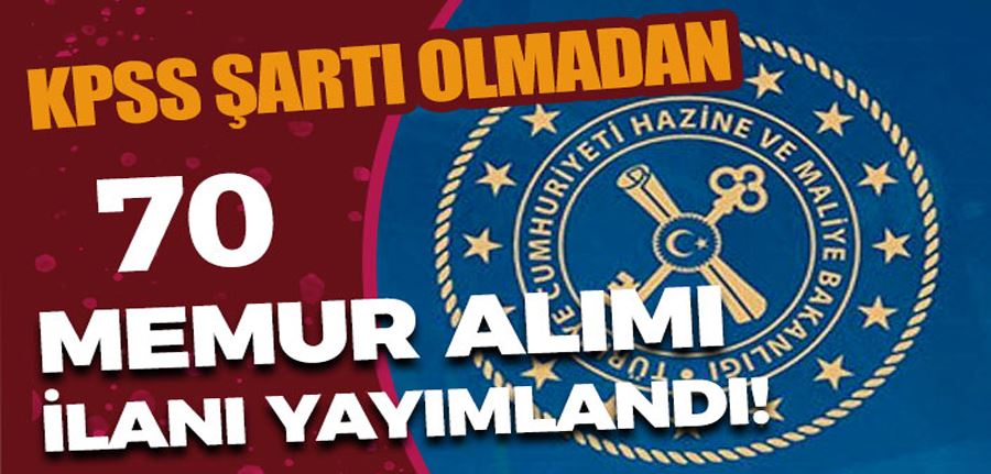 Hazine ve Maliye Bakanlığı KPSS Siz 70 Memur Alımı İlanı Yayımlandı!