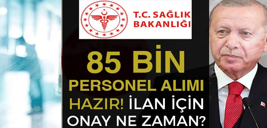 Cumhurbaşkanı Sağlık Bakanlığı 85 Bin Personel Alımı Onayı Verdi!