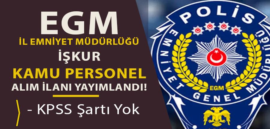 EGM İl Emniyet Müdürlüğü 16 Kamu Personel Alımı İŞKUR İlan Numarası