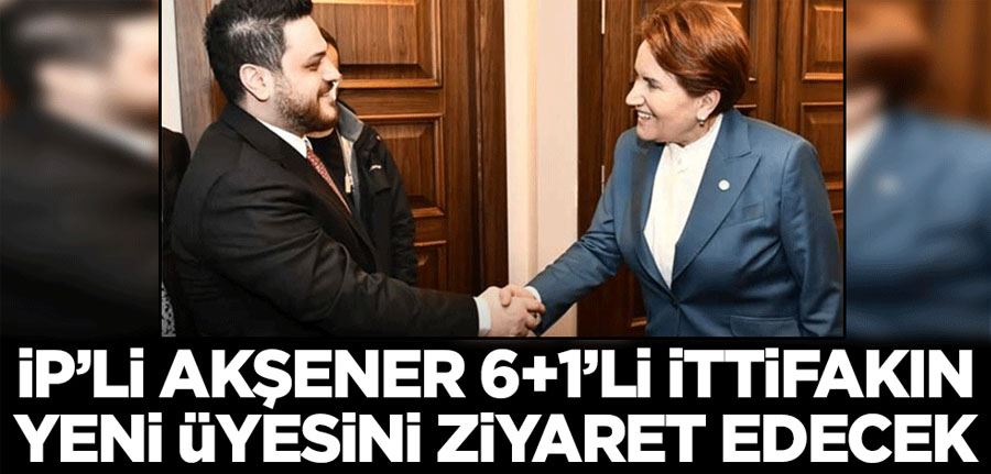 Meral Akşener Hüseyin Baş ile buluşacak! 6+1