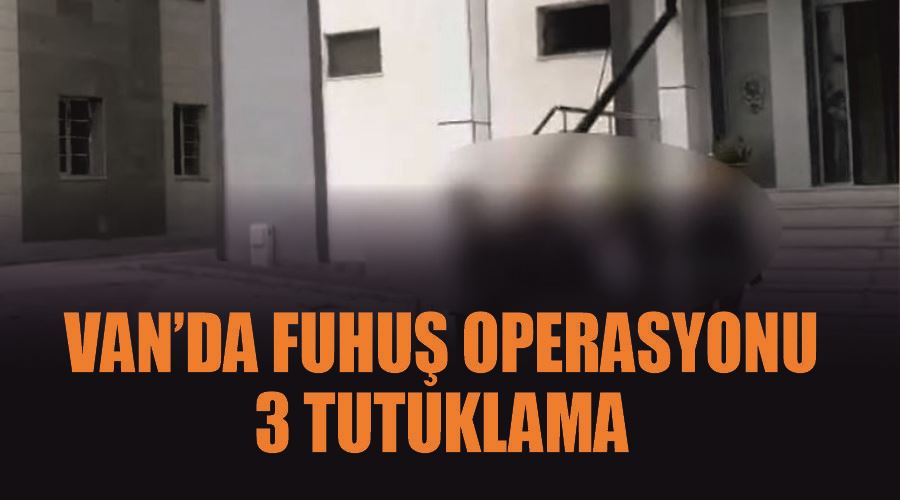 Van’da fuhuş operasyonu: 3 tutuklama