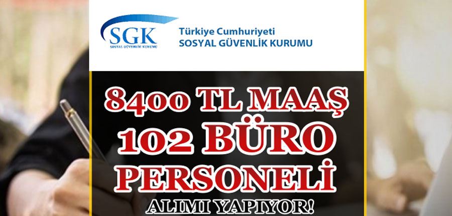 SGK 102 Büro Personeli Alımı Yapıyor! 8400 TL Maaş