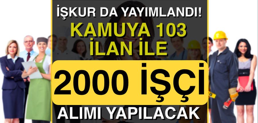 İŞKUR 103 İlan İle Hafta Sonu Kamuya Kurum Dışı 2000 İşçi Alımı İlanı Yayımladı!