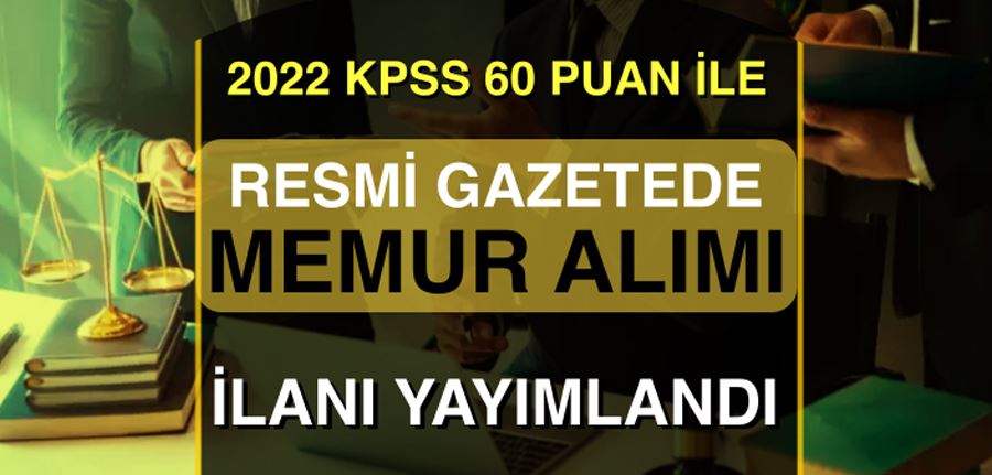 Resmi Gazetede 2022 KPSS 60 Puan İle İki Kurum Memur Aımı İlanı Yayımladı!
