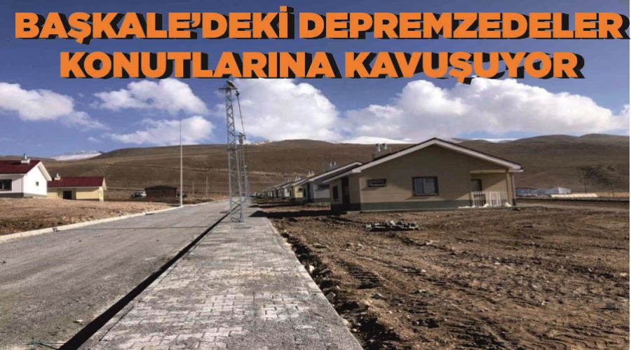 Başkale’deki depremzedeler konutlarına kavuşuyor