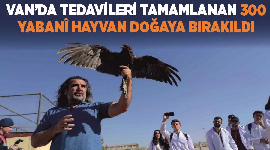 Van’da tedavileri tamamlanan 300 yabanî hayvan doğaya bırakıldı