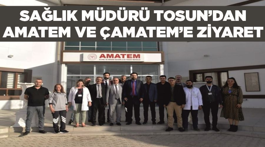 Van İl Sağlık Müdürü Tosun’dan AMATEM ve ÇAMATEM’e ziyaret