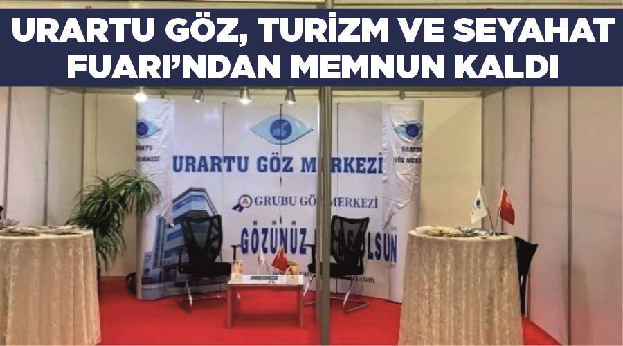 Urartu Göz, Turizm ve Seyahat Fuarı’ndan memnun kaldı