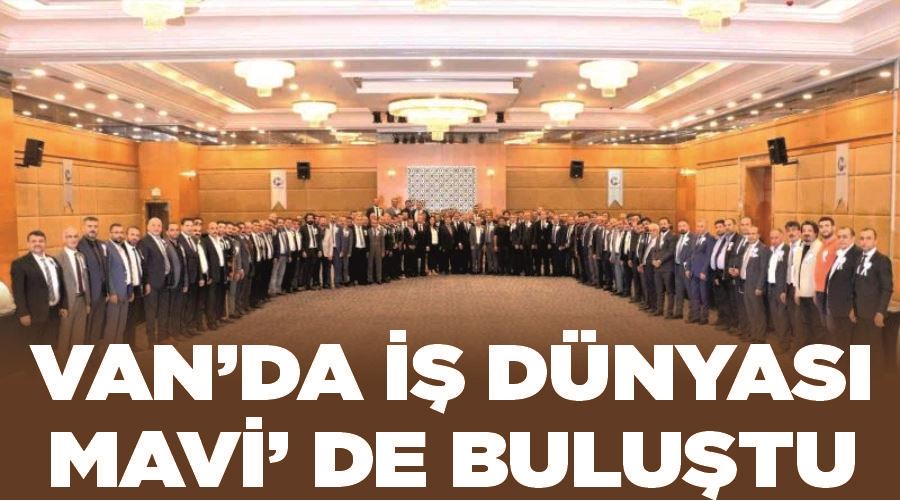 Van’da iş dünyası ’mavi’ de buluştu