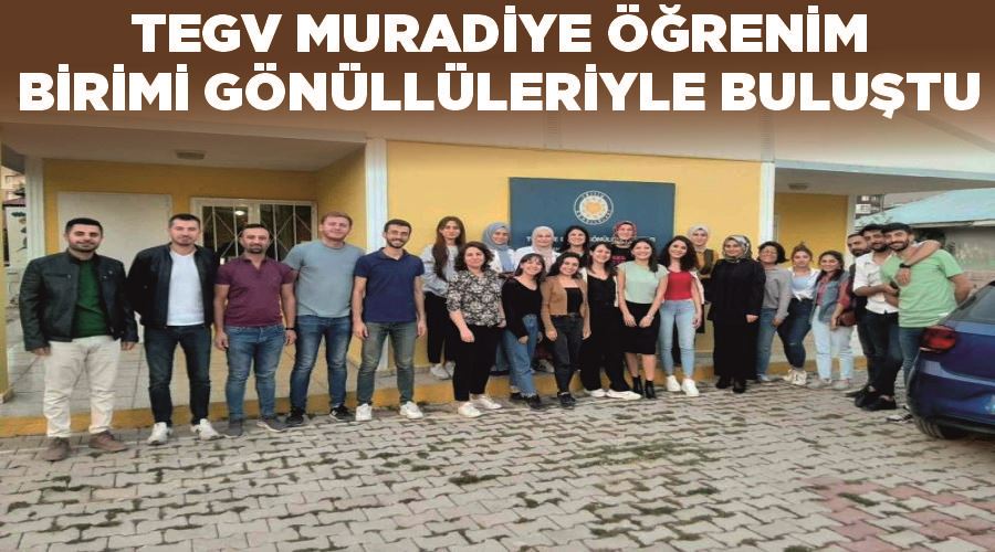 TEGV Muradiye Öğrenim Birimi gönüllüleriyle buluştu