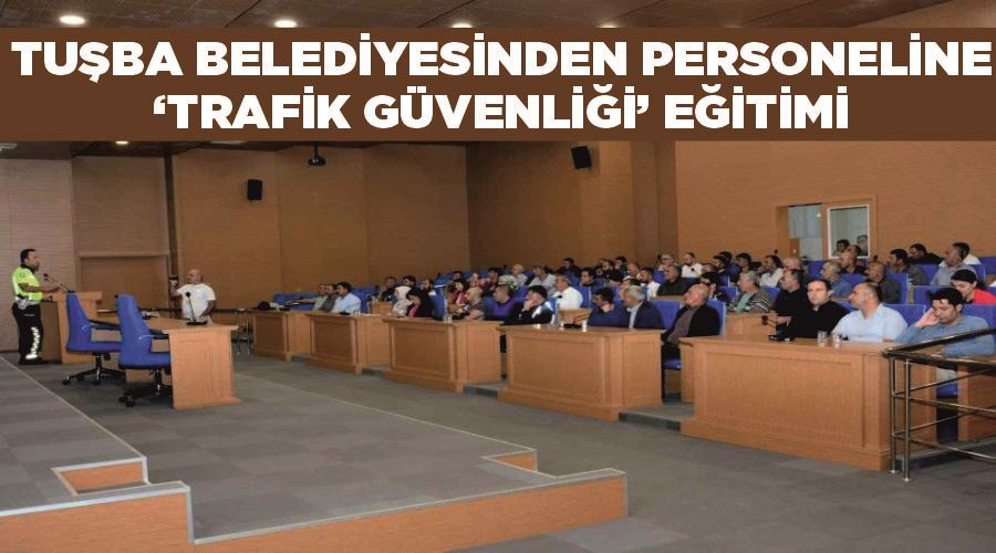 Tuşba Belediyesinden personeline ‘trafik güvenliği’ eğitimi