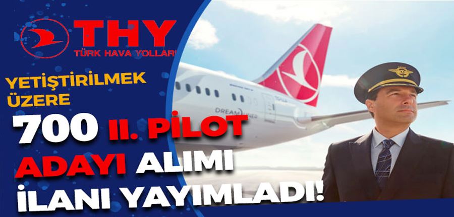 THY Yetiştirilmek Üzere 700 II. Pilot Adayı Alımı İlanı Yayımlandı! Şartlar ve Başvuru Ekranı