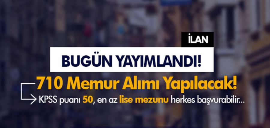 Resmi Gazetede Yayımlandı! Kamuya 710 Memur Alımı ve Personel Alımı Yapılacak!