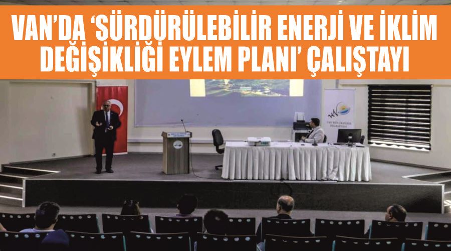 Van’da ‘Sürdürülebilir Enerji ve İklim Değişikliği Eylem Planı’ çalıştayı