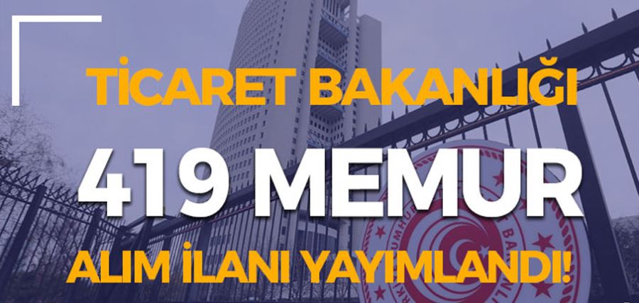 Ticaret Bakanlığı KPSS İle 419 Memur Alımı İlanı ( Ticaret Uzman Yardımcısı ) Yayımladı