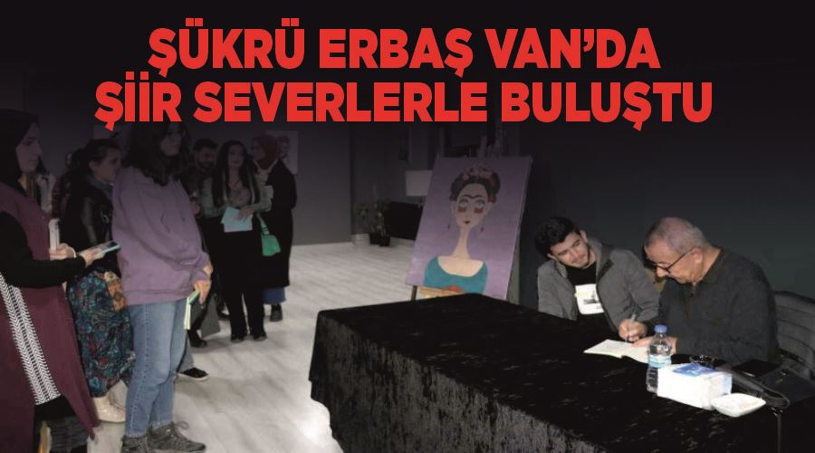 Şükrü Erbaş Van’da şiir severlerle buluştu
