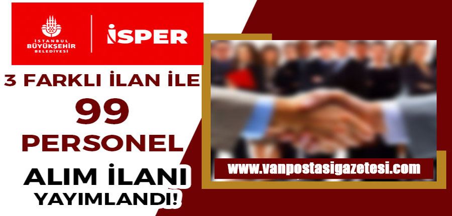 İSPER 3 Yeni İlan Yayımladı! İBB 99 Personel Alımı Kadroları ve Şartları
