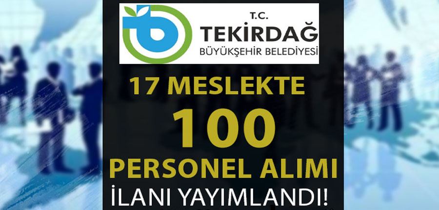 Tekirdağ Büyükşehir Belediyesi 100 Personel Alımı İlanı! 17 Farklı Meslek