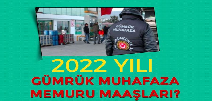  2022 Gümrük Muhafaza Memuru Maaşları Ne Kadar? Nasıl Olunur?