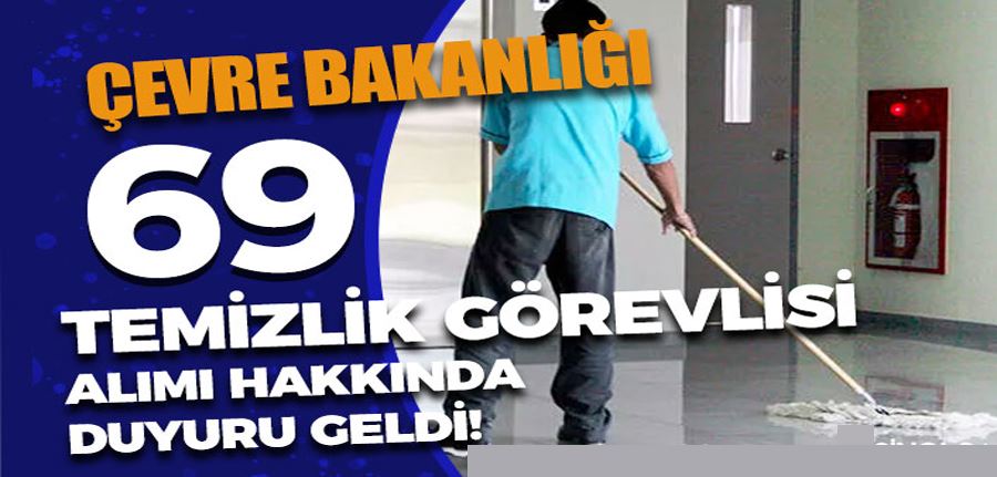  Çevre Bakanlığı 69 Temizlik Görevlisi Alımı Sonuçları Açıklandı!