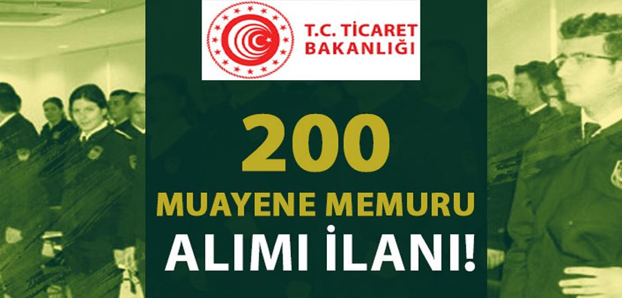  Ticaret Bakanlığı 200 Muayene Memuru Alımı İlanı 2022