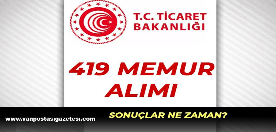 Ticaret Bakanlığı 419 Memur Alımı Sonuçları ve KPSS Taban?