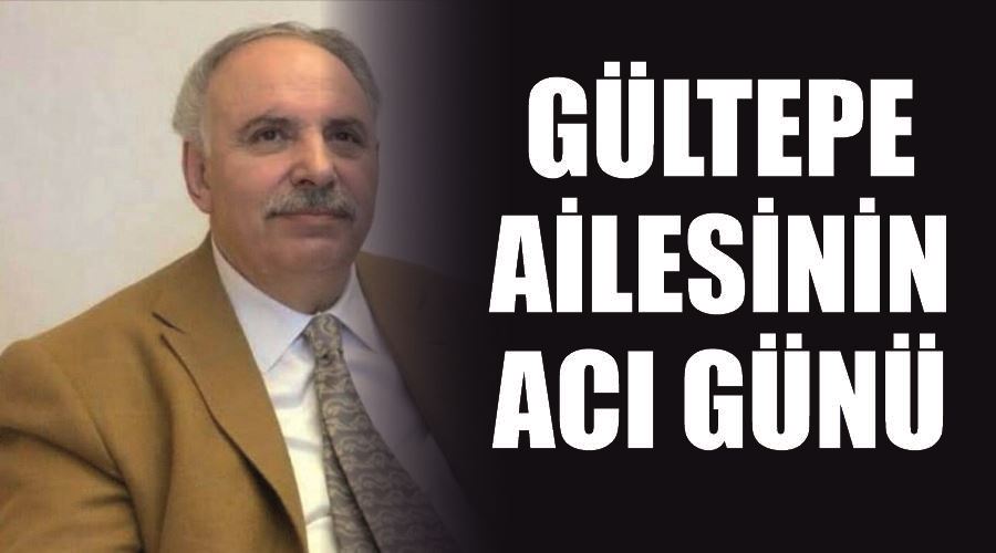 Gültepe ailesinin acı günü
