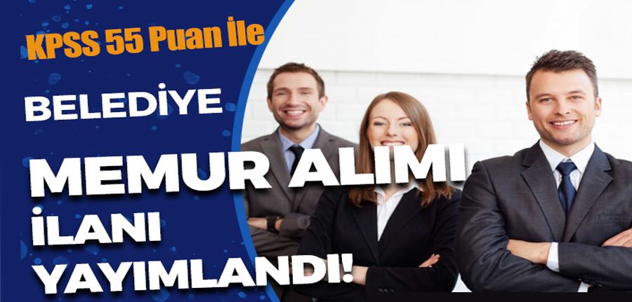 Belediye KPSS 55 Puan İle Düz Memur Alımı İlanı 