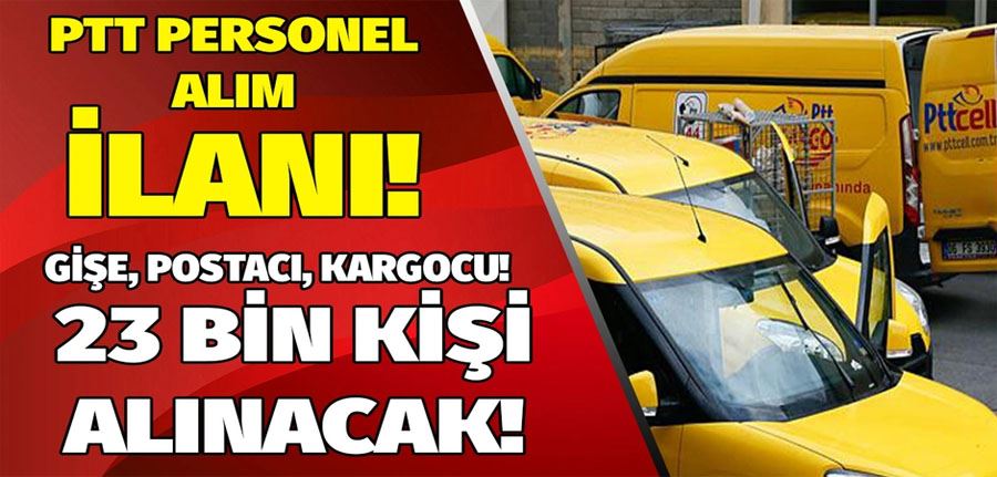 PTT gişe memuru, postacı, kargocu 23 bin personel alımı yapacak! İşte başvuru tarihleri