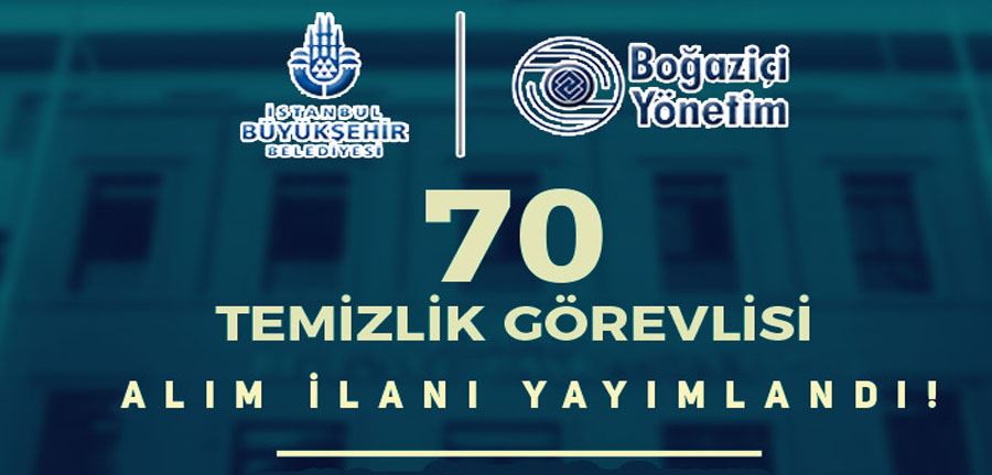 İBB Boğaziçi Yönetim 70 Temizlik Görevlisi Alımı - Tecrübeli Tecrübesiz