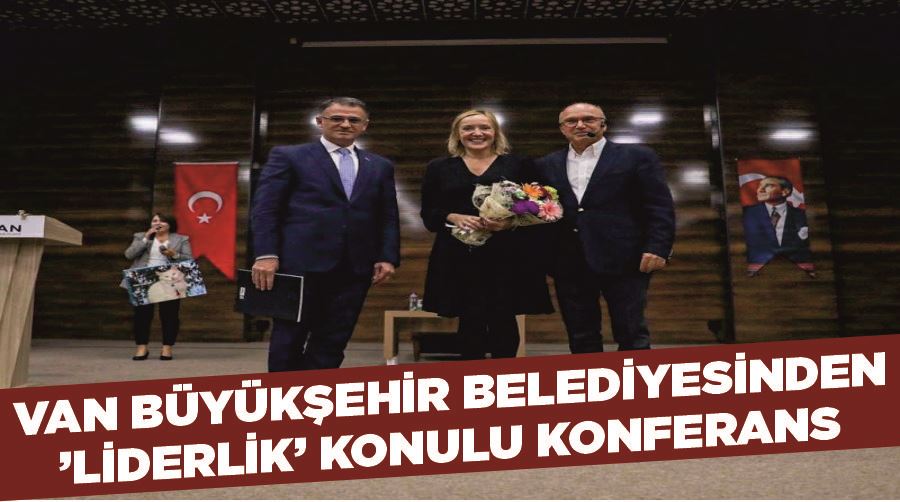 Van Büyükşehir Belediyesinden ’Liderlik’ konulu konferans