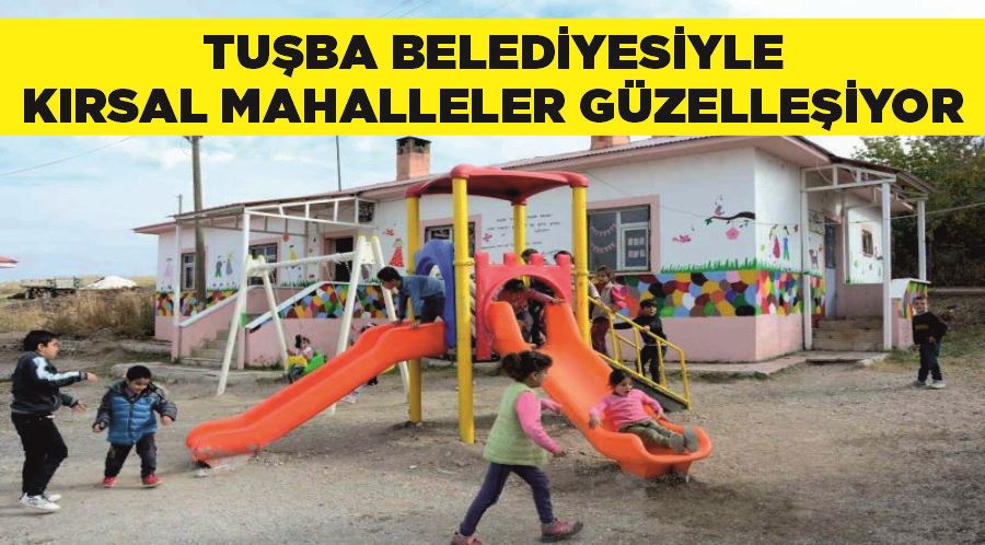 Tuşba Belediyesiyle kırsal mahalleler güzelleşiyor